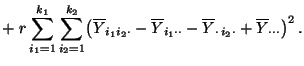 $\displaystyle + \;r \sum\limits_{i_1=1}^{k_1}\sum\limits_{i_2=1}^{k_2}
\bigl(\o...
...t\cdot}-\overline Y_{\cdot\, i_2\cdot}+\overline
Y_{\cdot\cdot\cdot}\bigr)^2\,.$