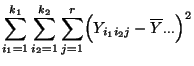 $\displaystyle {
\sum\limits_{i_1=1}^{k_1}\sum\limits_{i_2=1}^{k_2}
\sum\limits_{j=1}^r\Bigl(Y_{i_1i_2j}-
\overline Y_{\cdot\cdot\cdot}\Bigr)^2}$