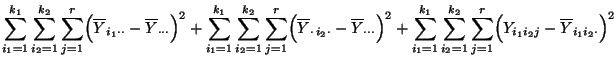 $\displaystyle \sum\limits_{i_1=1}^{k_1}\sum\limits_{i_2=1}^{k_2}\sum\limits_{j=...
...1}^{k_2}\sum\limits_{j=1}^r
\Bigl(Y_{i_1i_2j}-\overline Y_{i_1i_2\cdot}\Bigr)^2$