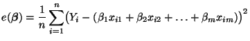 $\displaystyle e({\boldsymbol{\beta}})=\frac{1}{n}\sum\limits_{i=1}^n\bigl(Y_i-(\beta_1 x_{i1}+\beta_2 x_{i2}+\ldots+\beta_m x_{im})\bigr)^2$