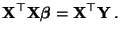 $\displaystyle {\mathbf{X}}^\top{\mathbf{X}}{\boldsymbol{\beta}}={\mathbf{X}}^\top{\mathbf{Y}}\,.$