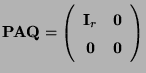 $\displaystyle {\mathbf{P}}{\mathbf{A}}{\mathbf{Q}}=\left(\begin{array}{cc} {\mathbf{I}}_r & {\bf0}\\  {\bf0} & {\bf0} \end{array}\right)$