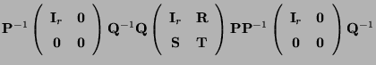 $\displaystyle {\mathbf{P}}^{-1}\left(\begin{array}{cc} {\mathbf{I}}_r & {\bf0}\...
... {\mathbf{I}}_r & {\bf0}\\
{\bf0} & {\bf0} \end{array}\right){\mathbf{Q}}^{-1}$