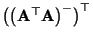 $ \bigl(\bigl({\mathbf{A}}^\top{\mathbf{A}}\bigr)^-\bigr)^\top$