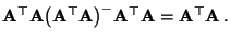 $\displaystyle {\mathbf{A}}^\top{\mathbf{A}}
\bigl({\mathbf{A}}^\top{\mathbf{A}}\bigr)^-{\mathbf{A}}^\top{\mathbf{A}}={\mathbf{A}}^\top{\mathbf{A}}\,.
$