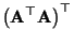 $\displaystyle \bigl({\mathbf{A}}^\top{\mathbf{A}}\bigr)^\top$