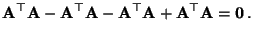 $\displaystyle {\mathbf{A}}^\top{\mathbf{A}}-{\mathbf{A}}^\top{\mathbf{A}}-{\mathbf{A}}^\top{\mathbf{A}}+{\mathbf{A}}^\top{\mathbf{A}}
={\bf0}\,.$