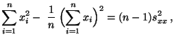 $\displaystyle \sum\limits_{i=1}^n x_i^2-\;\frac{1}{n}\;\Bigl(\sum\limits_{i=1}^n
x_i\Bigr)^2=(n-1)s^2_{xx}\,,
$