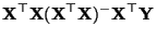 $\displaystyle {\mathbf{X}}^\top{\mathbf{X}}({\mathbf{X}}^\top{\mathbf{X}})^-{\mathbf{X}}^\top{\mathbf{Y}}$