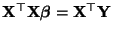 $ {\mathbf{X}}^\top{\mathbf{X}}{\boldsymbol{\beta}}={\mathbf{X}}^\top{\mathbf{Y}}$