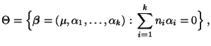 % latex2html id marker 43849
$\displaystyle \Theta=\Bigl\{{\boldsymbol{\beta}}=(\mu,\alpha_1,\ldots,\alpha_k):\,\sum\limits_{i=1}^k n_i\alpha_i=0\Bigr\}\,,$