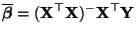 $\displaystyle \overline{\boldsymbol{\beta}}=({\mathbf{X}}^\top{\mathbf{X}})^-{\mathbf{X}}^\top{\mathbf{Y}}$