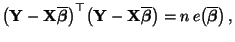 $\displaystyle \bigl({\mathbf{Y}}-{\mathbf{X}}\overline{\boldsymbol{\beta}}\bigr...
...ine{\boldsymbol{\beta}}\bigr)
=n\,e\bigl(\overline{\boldsymbol{\beta}}\bigr)\,,$