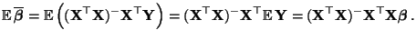 $\displaystyle {\mathbb{E}\,}
\overline{\boldsymbol{\beta}}={\mathbb{E}\,}\Bigl(...
...f{X}}^\top{\mathbf{X}})^-{\mathbf{X}}^\top{\mathbf{X}}{\boldsymbol{\beta}}\,.
$