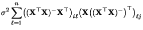 $\displaystyle \sigma^2\sum\limits_{\ell=1}^n\bigl(({\mathbf{X}}^\top{\mathbf{X}...
...l({\mathbf{X}}\bigl(({\mathbf{X}}^\top{\mathbf{X}})^-\bigr)^\top\bigr)_{\ell j}$