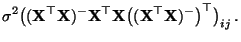 $\displaystyle \sigma^2 \bigl(({\mathbf{X}}^\top{\mathbf{X}})^-{\mathbf{X}}^\top
{\mathbf{X}}\bigl(({\mathbf{X}}^\top{\mathbf{X}})^-\bigr)^\top\bigr)_{ij}\,.$