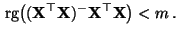 $\displaystyle {\,{\rm rg}}\bigl(({\mathbf{X}}^\top{\mathbf{X}})^-{\mathbf{X}}^\top{\mathbf{X}}\bigr)<m\,.
$