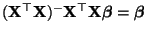 $ ({\mathbf{X}}^\top{\mathbf{X}})^-{\mathbf{X}}^\top{\mathbf{X}}{\boldsymbol{\beta}}={\boldsymbol{\beta}}$