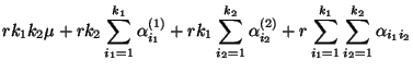 $\displaystyle rk_1k_2\mu+rk_2\sum\limits_{i_1=1}^{k_1}\alpha^{(1)}_{i_1}
+rk_1\...
...{(2)}_{i_2}
+r\sum\limits_{i_1=1}^{k_1}\sum\limits_{i_2=1}^{k_2}\alpha_{i_1i_2}$