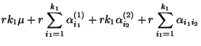 $\displaystyle r k_1\mu+r\sum\limits_{i_1=1}^{k_1} \alpha^{(1)}_{i_1} +rk_1
\alpha^{(2)}_{i_2} +r
\sum\limits_{i_1=1}^{k_1}\alpha_{i_1i_2}$
