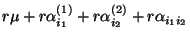 $\displaystyle r\mu+r \alpha^{(1)}_{i_1} +r
\alpha^{(2)}_{i_2} +r
\alpha_{i_1i_2}$