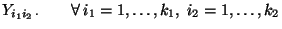 $\displaystyle Y_{i_1 i_2\,\cdot} \qquad \forall\, i_1=1,\ldots,k_1,\;
i_2=1,\ldots,k_2$