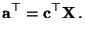 $\displaystyle {\mathbf{a}}^\top={\mathbf{c}}^\top{\mathbf{X}}\,.$