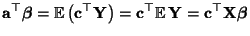 $\displaystyle {\mathbf{a}}^\top{\boldsymbol{\beta}}=
{\mathbb{E}\,}\bigl({\mat...
...p{\mathbb{E}\,}{\mathbf{Y}}=
{\mathbf{c}}^\top{\mathbf{X}}{\boldsymbol{\beta}}$