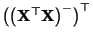 $ \bigl(\bigl({\mathbf{X}}^\top{\mathbf{X}}\bigr)^-\bigr)^\top$