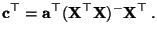 $\displaystyle {\mathbf{c}}^\top={\mathbf{a}}^\top({\mathbf{X}}^\top{\mathbf{X}})^-{\mathbf{X}}^\top\,.$