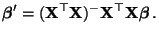 $\displaystyle {\boldsymbol{\beta}}^\prime=({\mathbf{X}}^\top{\mathbf{X}})^-{\mathbf{X}}^\top{\mathbf{X}}{\boldsymbol{\beta}}\,.$