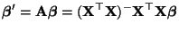 $\displaystyle {\boldsymbol{\beta}}^\prime={\mathbf{A}}{\boldsymbol{\beta}}=({\mathbf{X}}^\top{\mathbf{X}})^-{\mathbf{X}}^\top{\mathbf{X}}{\boldsymbol{\beta}}
$