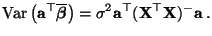 $\displaystyle {\rm Var\,}\bigl({\mathbf{a}}^\top\overline{\boldsymbol{\beta}}\bigr)=\sigma^2{\mathbf{a}}^\top({\mathbf{X}}^\top{\mathbf{X}})^-{\mathbf{a}}\,.$