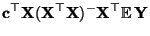 $\displaystyle {\mathbf{c}}^\top{\mathbf{X}}({\mathbf{X}}^\top{\mathbf{X}})^-{\mathbf{X}}^\top{\mathbb{E}\,}{\mathbf{Y}}$