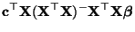 $\displaystyle {\mathbf{c}}^\top{\mathbf{X}}({\mathbf{X}}^\top{\mathbf{X}})^-{\mathbf{X}}^\top{\mathbf{X}}{\boldsymbol{\beta}}$