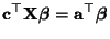 $\displaystyle {\mathbf{c}}^\top{\mathbf{X}}{\boldsymbol{\beta}}={\mathbf{a}}^\top{\boldsymbol{\beta}}$