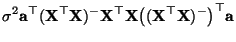 $\displaystyle \sigma^2{\mathbf{a}}^\top({\mathbf{X}}^\top{\mathbf{X}})^-{\mathb...
...\top
{\mathbf{X}}\bigl(({\mathbf{X}}^\top{\mathbf{X}})^-\bigr)^\top{\mathbf{a}}$