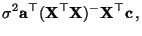 $\displaystyle \sigma^2{\mathbf{a}}^\top ({\mathbf{X}}^\top{\mathbf{X}})^- {\mathbf{X}}^\top{\mathbf{c}}\,,$