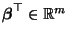 $ {\boldsymbol{\beta}}^\top\in\mathbb{R}^m$