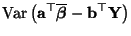 $\displaystyle {\rm Var\,}\bigl({\mathbf{a}}^\top\overline{\boldsymbol{\beta}}-{\mathbf{b}}^\top{\mathbf{Y}}\bigr)$