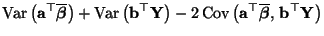 $\displaystyle {\rm Var\,}\bigl({\mathbf{a}}^\top\overline{\boldsymbol{\beta}}\b...
...hbf{a}}^\top\overline{\boldsymbol{\beta}},\,{\mathbf{b}}^\top{\mathbf{Y}}\bigr)$