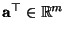 $ {\mathbf{a}}^\top\in\mathbb{R}^m$