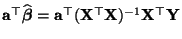 $ {\mathbf{a}}^\top\widehat{\boldsymbol{\beta}}={\mathbf{a}}^\top({\mathbf{X}}^\top{\mathbf{X}})^{-1}{\mathbf{X}}^\top{\mathbf{Y}}$