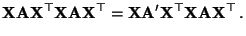 $\displaystyle {\mathbf{X}}{\mathbf{A}}{\mathbf{X}}^\top{\mathbf{X}}{\mathbf{A}}...
...\mathbf{A}}^\prime{\mathbf{X}}^\top{\mathbf{X}}{\mathbf{A}}{\mathbf{X}}^\top\,.$