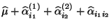 $ \widehat\mu+
\widehat\alpha^{(1)}_{i_1}+\widehat\alpha^{(2)}_{i_2}+\widehat\alpha_{i_1i_2}$