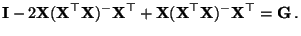 $\displaystyle {\mathbf{I}}-2{\mathbf{X}}({\mathbf{X}}^\top{\mathbf{X}})^-{\math...
...+{\mathbf{X}}({\mathbf{X}}^\top{\mathbf{X}})^-{\mathbf{X}}^\top={\mathbf{G}}\,.$