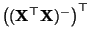 $ \bigl(({\mathbf{X}}^\top{\mathbf{X}})^-\bigr)^\top$