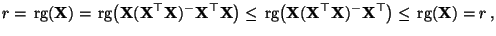 $\displaystyle r={\,{\rm rg}}({\mathbf{X}})={\,{\rm rg}}\bigl({\mathbf{X}}({\mat...
...^\top{\mathbf{X}})^-{\mathbf{X}}^\top\bigr)\le{\,{\rm rg}}({\mathbf{X}})=r\,,
$