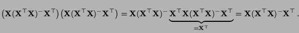 $\displaystyle \bigl({\mathbf{X}}({\mathbf{X}}^\top{\mathbf{X}})^-{\mathbf{X}}^\...
...X}}^\top}=
{\mathbf{X}}({\mathbf{X}}^\top{\mathbf{X}})^-{\mathbf{X}}^\top\,.
$