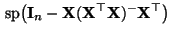 $\displaystyle {\,{\rm sp}}\bigl({\mathbf{I}}_n-{\mathbf{X}}({\mathbf{X}}^\top{\mathbf{X}})^-{\mathbf{X}}^\top\bigr)$